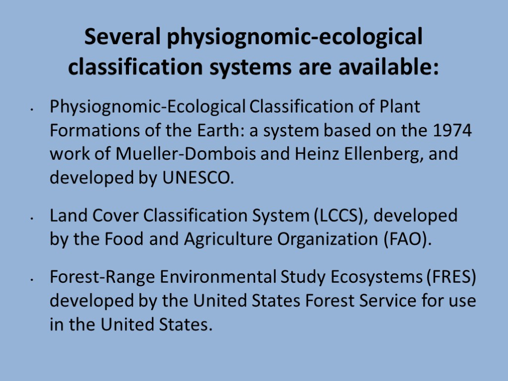 Several physiognomic-ecological classification systems are available: Physiognomic-Ecological Classification of Plant Formations of the Earth: